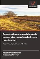 Geoprzestrzenne modelowanie temperatury powierzchni ziemi i roslinnosci: Przypadek dystryktu Bhiwani (HR), Indie (Polish Edition) 6206830578 Book Cover