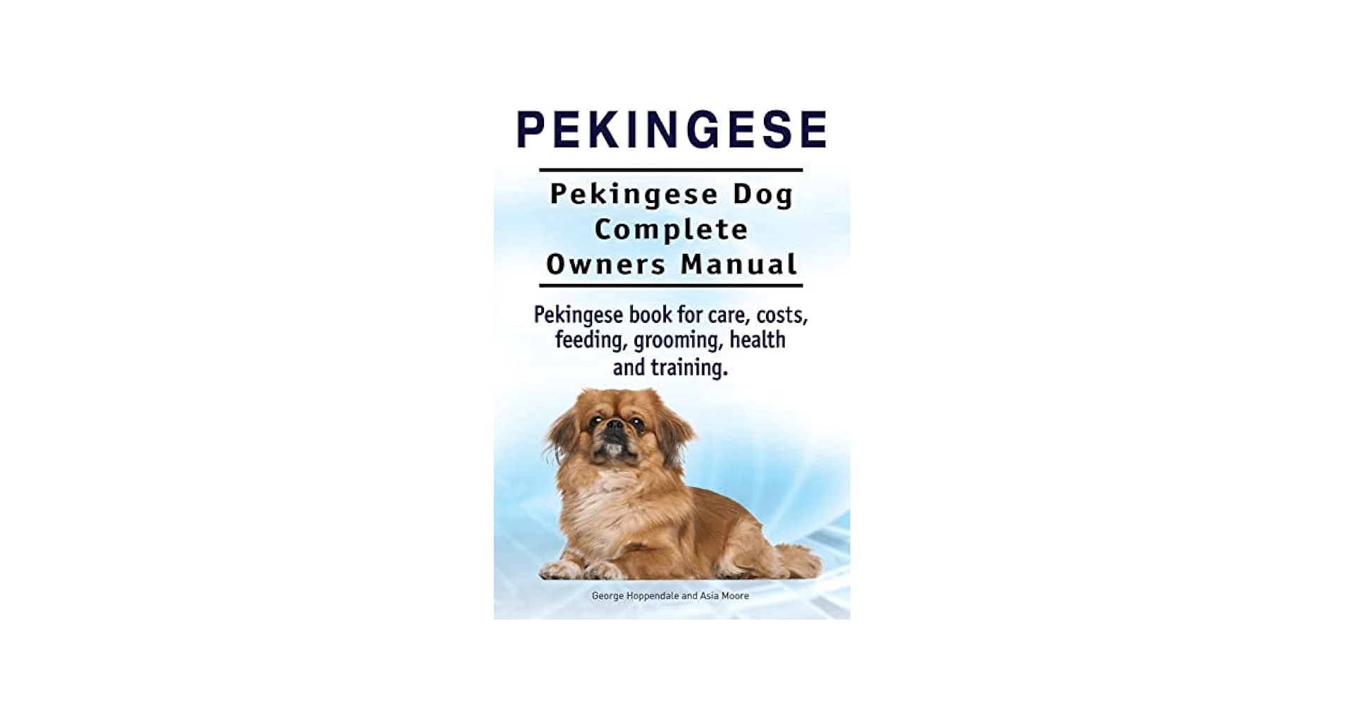 Pekingese. Pekingese Dog Complete Owners Manual. Pekingese