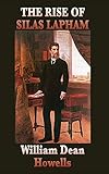 The Rise of Silas Lapham: A Classic Novel of American Realism