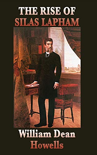 The Rise of Silas Lapham: A Classic Novel of American Realism