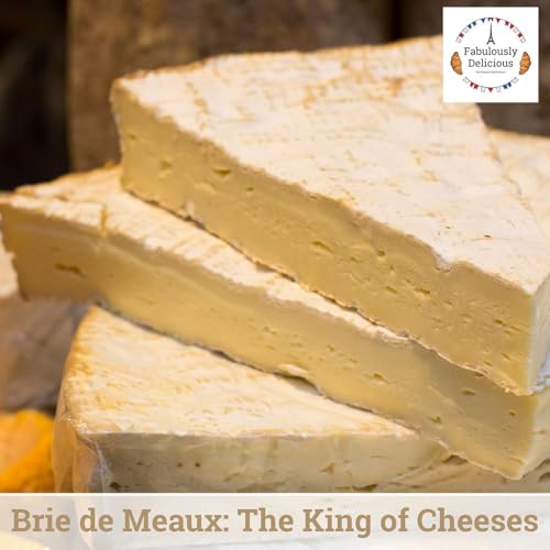 Brie de Meaux: The King of Cheeses