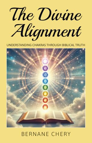 The Divine Alignment: Understanding Chakras Through Biblical Truth