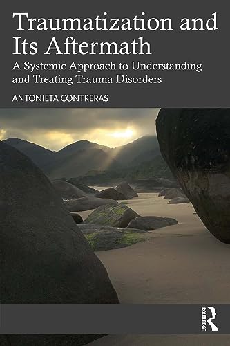 Traumatization and Its Aftermath: A Systemic Approach to Understanding and Treating Trauma Disorders (English Edition)