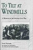 TO TILT AT WINDMILLS: A Memoir of the Spanish Civil War