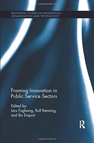 Framing Innovation in Public Service Sectors (Routledge Studies in Innovation, Organizations and Technology)