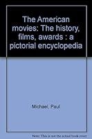 The American movies: The history, films, awards : a pictorial encyclopedia B0006CHA0A Book Cover