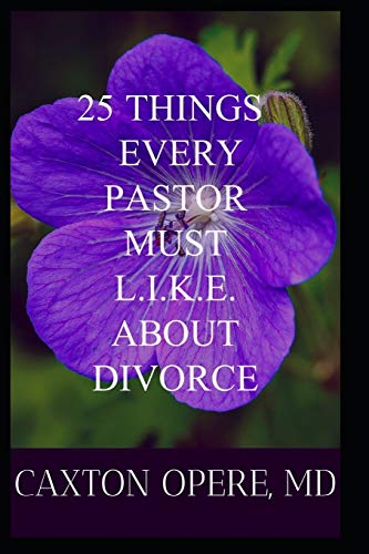 25 Things Every Pastor Must L.I.K.E. About Divorce: Learn Them, Inform Others, Keep Them Handy, Express Them Regularly