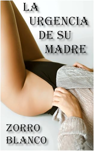 La Urgencia de su Madre (Las Urgencias de Zorro Blanco nº 3) (Spanish Edition) - Zorro Blanco