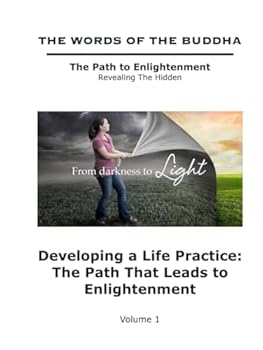 Hardcover The Words of The Buddha - Developing a Life Practice: The Path That Leads to Enlightenment - (Volume 1) (The Words of The Buddha - The Path to Enlightenment - Revealing The Hidden) Book