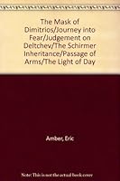 The Mask of Dimitrios/Journey into Fear/Judgement on Deltchev/The Schirmer Inheritance/Passage of Arms/The Light of Day B000UVVPAS Book Cover