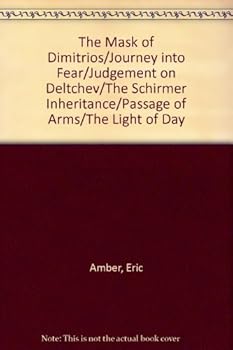 Hardcover The Mask of Dimitrios/Journey into Fear/Judgement on Deltchev/The Schirmer Inheritance/Passage of Arms/The Light of Day Book