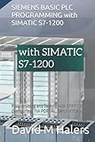 siemens simatic s7 1200 software free download  SIEMENS BASIC PLC PROGRAMMING with SIMATIC S7-1200: Programming and Testing with STEP 7 Basic, Configuring, TIA PORTAL, SIMULATOR 3D Edition
