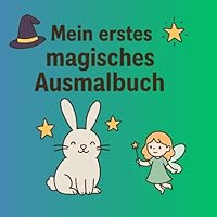 Mein erstes magisches Ausmalbuch: Ein magisches Ausmalbuch mit 31 zauberhaften Motiven für Kinder ab 3 Jahren (German Edition) B0F5PPZ6BH Book Cover
