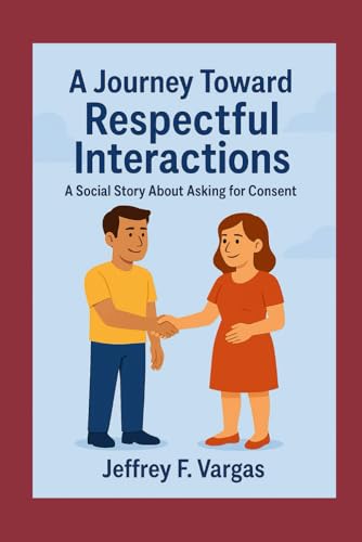 A Journey Toward Respectful Interactions: A Social Story About Asking for Consent