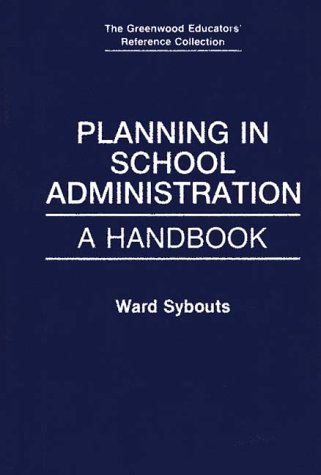Planning in School Administration: A Handbook (The Greenwood Educator's Reference Collection)