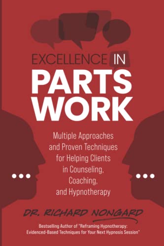 Excellence in Parts Work: Multiple Approaches and Proven Techniques for Helping Clients in Counseling, Coaching, and Hypnotherapy