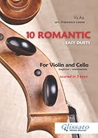 10 Romantic Easy duets for Violin and Cello: scored in 3 comfortable keys - beginner/intermediate B0BG6CRDVT Book Cover
