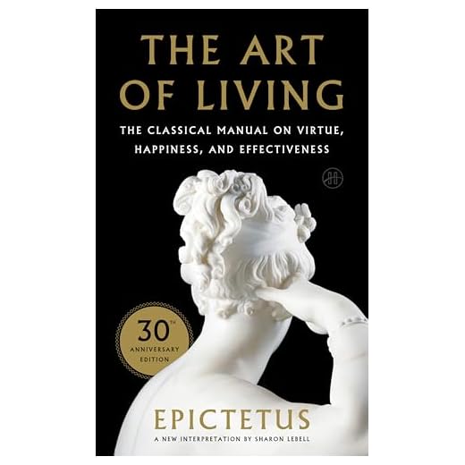 Art of Living: The Classical Manual on Virtue, Happiness, and Effectiveness