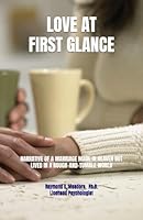 LOVE AT FIRST GLANCE: NARRATIVE OF A MARRIAGE CREATED IN HEAVEN BUT LIVED IN A ROUGH-AND-TUMBLE WORLD (LIFE FOCUS UNLIMITED) B0CJBPLL8F Book Cover