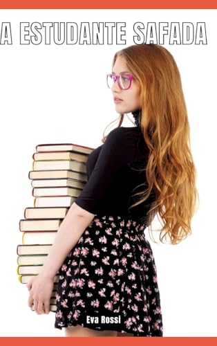 A Estudante Safada: Contos de Sexo Explícito para Adultos - Collection of Portuguese Erotic Stories (Portuguese Edition)