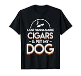 I Just Want To Smoke Cigars And Pet My Dog Cigars Dog Lover T-Shirt