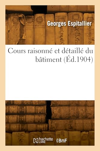 Cours raisonné et détaillé du bâtiment [French] 2329824912 Book Cover