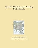  The 2013-2018 Outlook for Bowling Centers in Asia