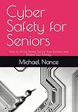 Cyber Safety for Seniors: How to Avoid Scams, Secure Your Devices, and Protect Your Money