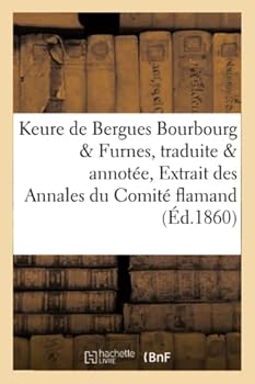 Paperback Keure de Bergues. Bourbourg Et Furnes, Traduite Et Annotée Par de Coussemaker, Extrait Des: Annales Du Comité Flamand de France [French] Book