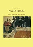 Friedrich Hoelderlin: Sein Leben und sein Dichten (German Edition)