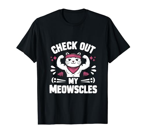 Check Out My Meowscles Cute Gym Fitness Bodybuilding Workout Camiseta