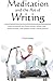 Produktbild Meditation and the Art of Writing: Learn to control your brain-waves, unlock your creative muse, and conquer writer's block forever!