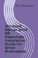 Windows Server 2012 R2 Essentials Installation Guide for Small Businesses 1514280086 Book Cover