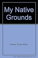 My native grounds B0007DQNMY Book Cover
