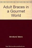 Adult Braces in a Gourmet World 0937721522 Book Cover
