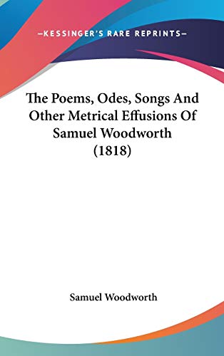 The Poems, Odes, Songs And Other Metrical Effusions Of Samuel Woodworth (1818)