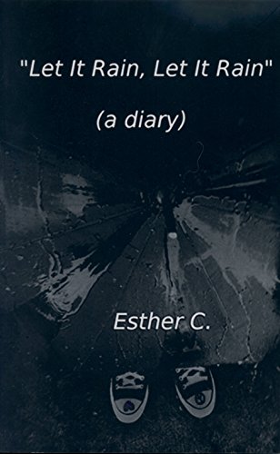 Amazon Com Let It Rain Let It Rain A Diary Ebook C Esther Kindle Store
