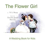 The Flower Girl: A Wedding Book for Kids