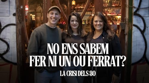 'La crisi dels 30': No ens sabem fer ni un ou ferrat?