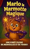 Marlo la Marmotte Magique: Livres d'histoires pour enfants | Une forêt pleine de merveilles et de tours ! | Aventure | Magie | Animaux | Pour les enfants ... Storybooks in French) (French Edition)