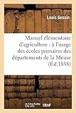  Manuel d\'agriculture : à l\'usage des écoles de la Meuse, la Meurthe, la Moselle et des Ardennes