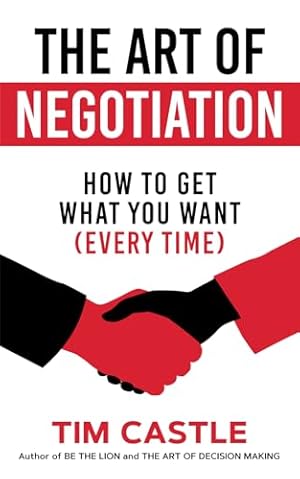 Book cover The Art of Negotiation: How to get what you want (every time)