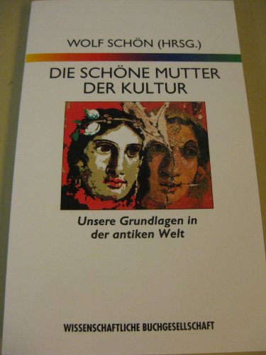 Die schöne Mutter der Kultur. Unsere Grundlagen in der antiken