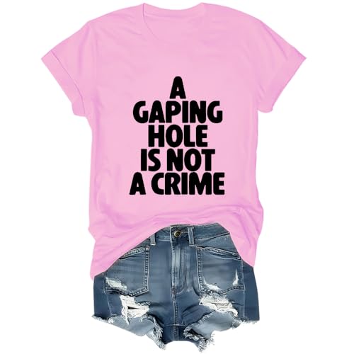 A Gaping Hole is Not A Crime Shirt, A Gaping Hole is Not A Crime T Shirt