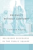 Prophecy without Contempt: Religious Discourse in the Public Square