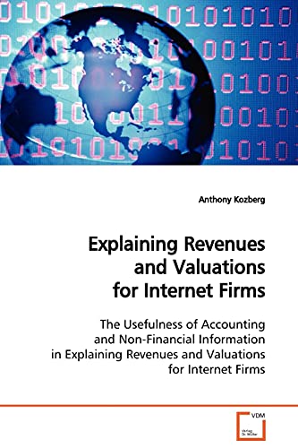 Explaining Revenues and Valuations for Internet Firms: The Usefulness of Accounting and Non-Financial Information in Explaining Revenues and Valuations for Internet Firms