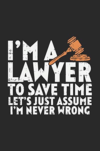 I'm A Lawyer To Save Time Let's Just Assume That I'm Never Wrong: 120 Pages I 6x9 I Graph Paper 5x5
