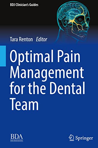 Optimal Pain Management for the Dental Team (BDJ Clinicianâ€™s Guides)