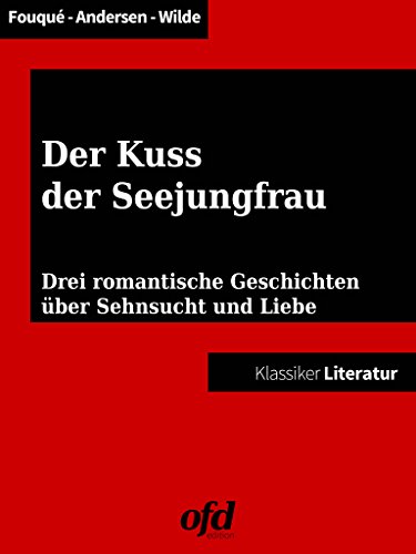 Amazon Com Der Kuss Der Seejungfrau Undine Die Kleine Meerjungfrau Der Fischer Und Seine Seele Drei Romantische Geschichten Uber Sehnsucht Und Liebe German Edition Ebook Andersen Hans Christian Wilde Oscar De