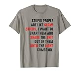 Stupid people are like glow sticks - Divertida idea de regalo sarcástica para cualquier persona que tenga sentido del humor, humor diciendo ropa y regalos que harán diversión para tu fiesta de cumpleaños, regalo de sarcástico, divertida cita de meme de ropa es perfecta para hombres y mujeres
